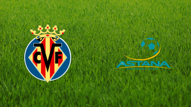 Villarreal CF vs. Astana FC